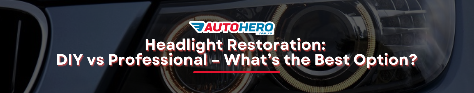 Headlight Restoration: DIY vs Professional – What’s the Best Option?